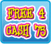 Free 4 cash 75